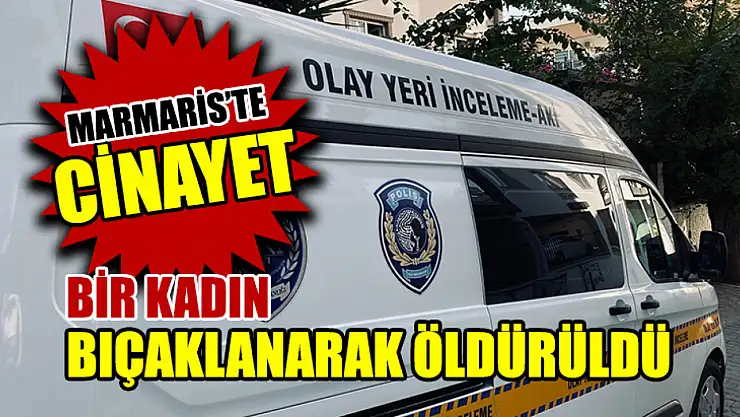 Marmaris'te Cinayet, Bir Kadın Bıçaklanarak Öldürüldü