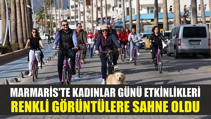 Marmaris'te Kadınlar Günü etkinlikleri renkli görüntülere sahne oldu