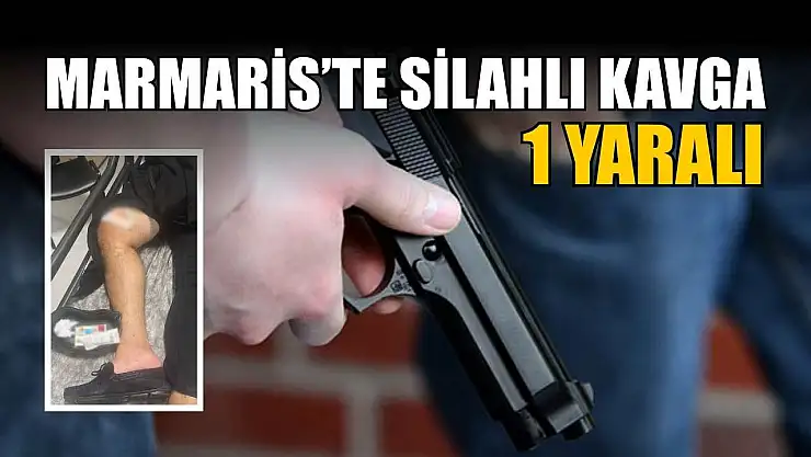 Marmaris'te silahlı kavga: 1 yaralı