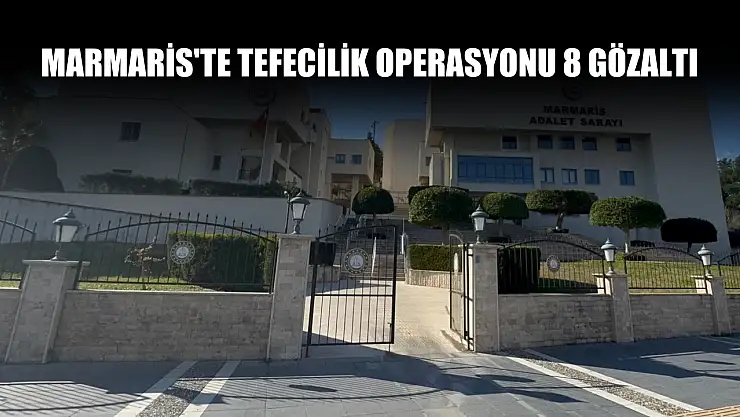 Marmaris'te tefecilik operasyonu 8 gözaltı