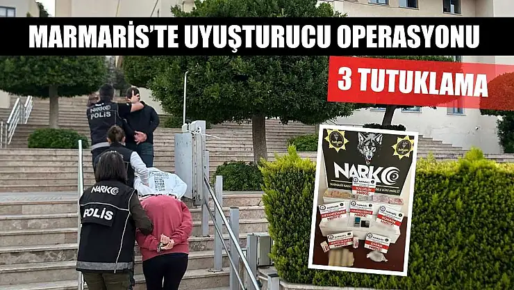 Marmaris'te uyuşturucu operasyonu: 3 tutuklama