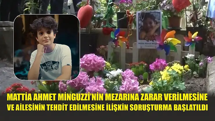 Mattia Ahmet Minguzzi'nin mezarına zarar verilmesine ve ailesinin tehdit edilmesine ilişkin soruşturma başlatıldı