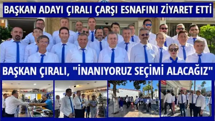 MAVİ GRUP BAŞKAN ADAYI ÇIRALI ÇARŞI ESNAFINI ZİYARET ETTİ