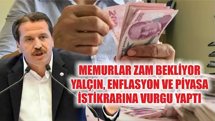 Memurlar Zam Bekliyor: Yalçın, Enflasyon ve Piyasa İstikrarına Vurgu Yaptı