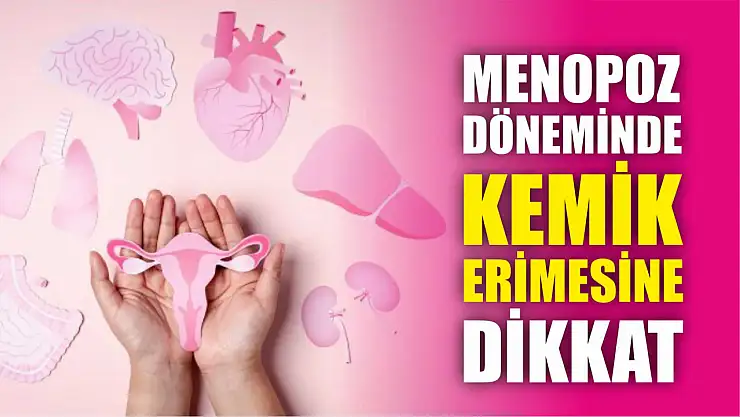 Menopoz döneminde kemik erimesine dikkat