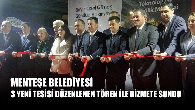 Menteşe Belediyesi 3 yeni tesisi düzenlenen tören ile hizmete sundu