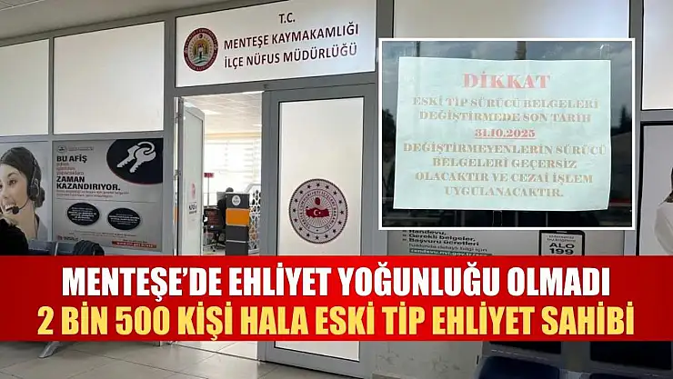 Menteşe'de ehliyet yoğunluğu olmadı: 2 bin 500 kişi hala eski tip ehliyet sahibi