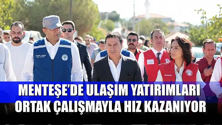 Menteşe'de Ulaşım Yatırımları Ortak Çalışmayla Hız Kazanıyor