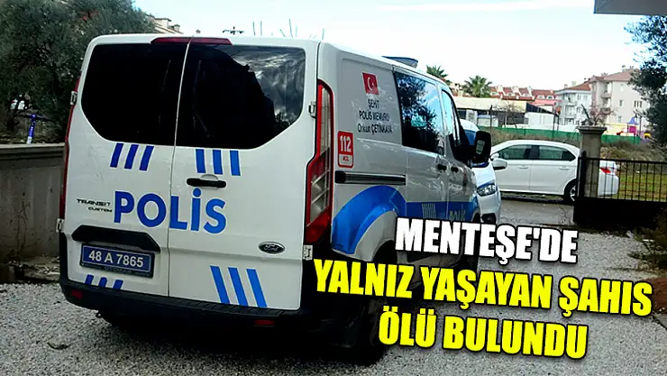 Menteşe'de yalnız yaşayan şahıs ölü bulundu