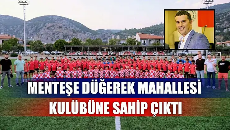 Menteşe Düğerek Mahallesi kulübüne sahip çıktı