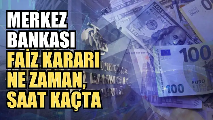 Merkez Bankası faiz kararı ne zaman, saat kaçta?