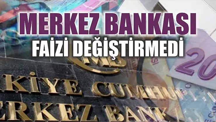 Merkez Bankası faizi değiştirmedi