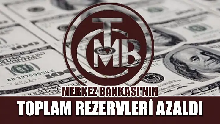 Merkez Bankası'nın toplam rezervleri azaldı