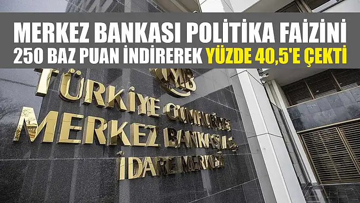 Merkez Bankası politika faizini 250 baz puan indirerek yüzde 40,5'e çekti