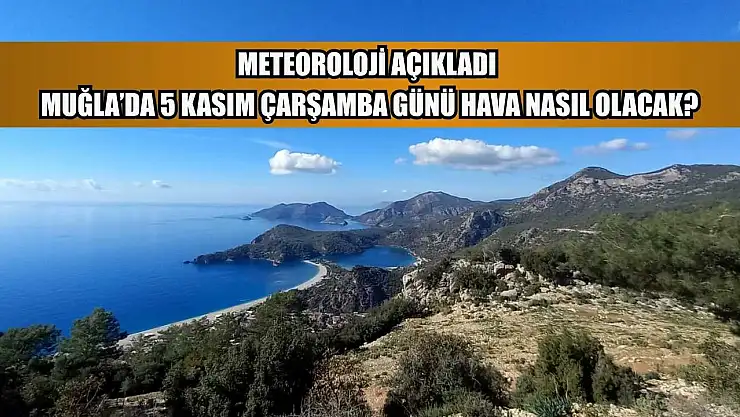 Meteoroloji Açıkladı: Muğla'da 5 Kasım Çarşamba Günü Hava Nasıl Olacak?