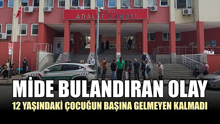 Mide bulandıran olay: 12 yaşındaki çocuğun başına gelmeyen kalmadı