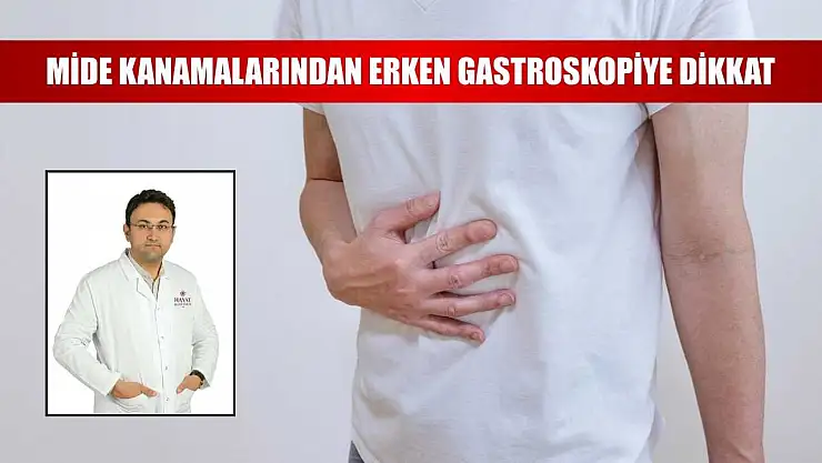 Mide kanamalarından erken gastroskopiye dikkat