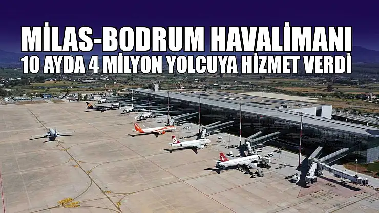 Milas-Bodrum Havalimanı 10 ayda 4 milyon yolcuya hizmet verdi