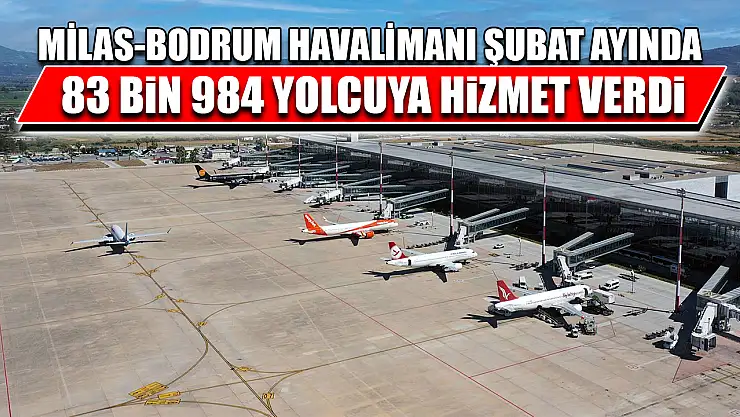 Milas-Bodrum Havalimanı Şubat ayında 83 bin 984 yolcuya hizmet verdi