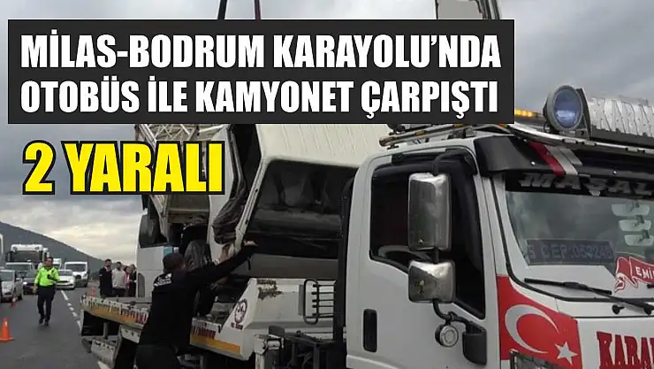 Milas-Bodrum Karayolu'nda Otobüs ile Kamyonet Çarpıştı: 2 Yaralı