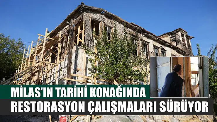 Milas'ın Tarihi Konağında Restorasyon Çalışmaları Sürüyor