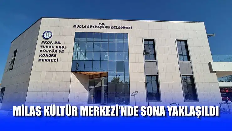 Milas Kültür Merkezi'nde Sona Yaklaşıldı