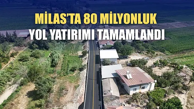 Milas'ta 80 milyonluk yol yatırımı tamamlandı