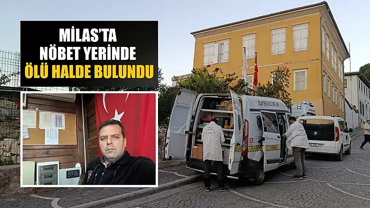 Milas'ta nöbet yerinde ölü halde bulundu