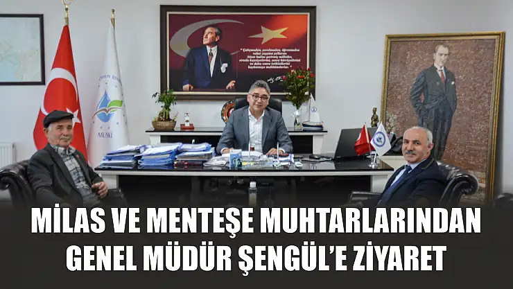 Milas ve Menteşe Muhtarlarından Genel Müdür Şengül'e Ziyaret