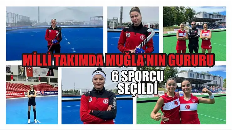 Milli Takımda Muğla'nın Gururu: 6 Sporcu Seçildi