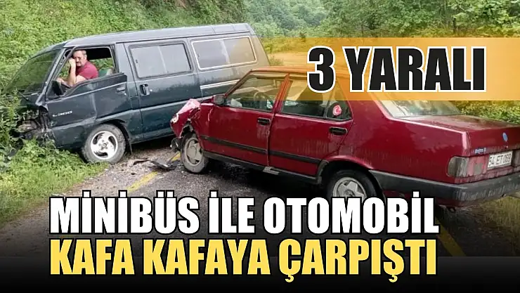 Minibüs ile otomobil kafa kafaya çarpıştı: 3 kişi yaralandı