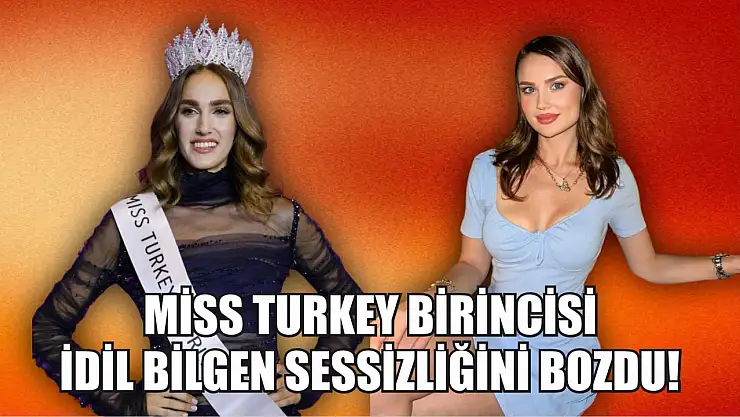 Miss Turkey birincisi İdil Bilgen sessizliğini bozdu!