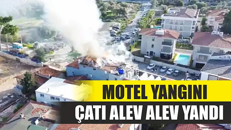 Motel yangını: Çatı alev alev yandı