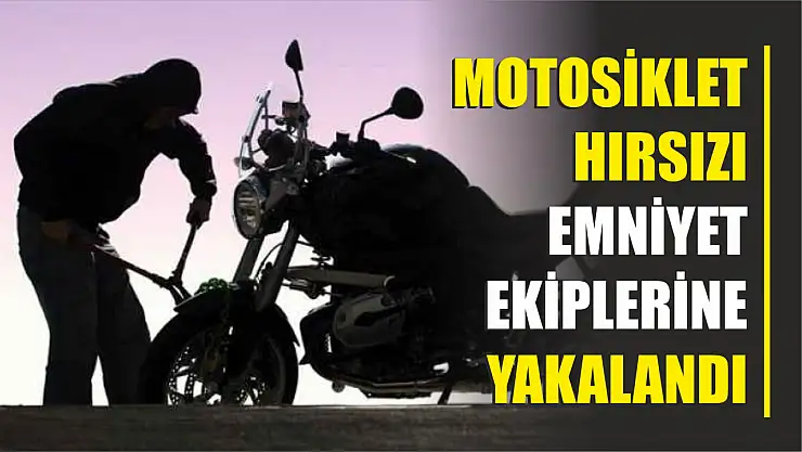 Motosiklet hırsızı emniyet ekiplerine yakalandı