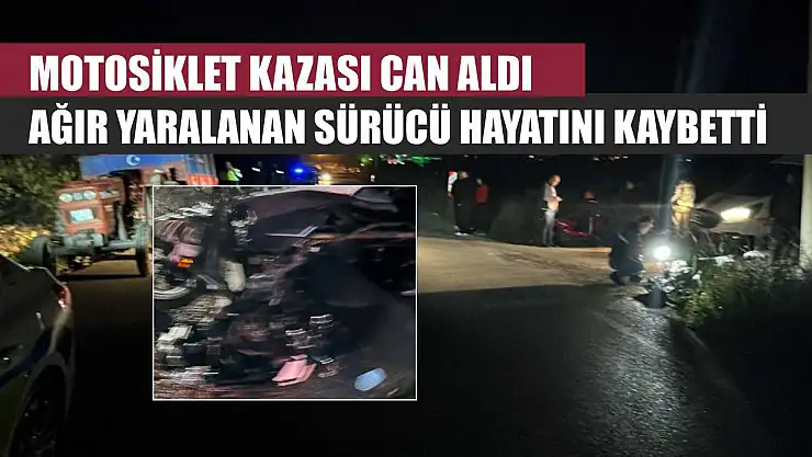 Motosiklet Kazası Can Aldı: Ağır Yaralanan Sürücü Hayatını Kaybetti