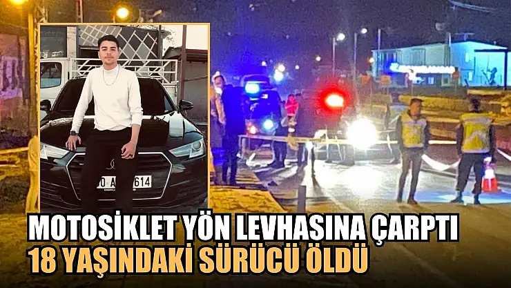 Motosiklet yön levhasına çarptı, 18 yaşındaki sürücü öldü