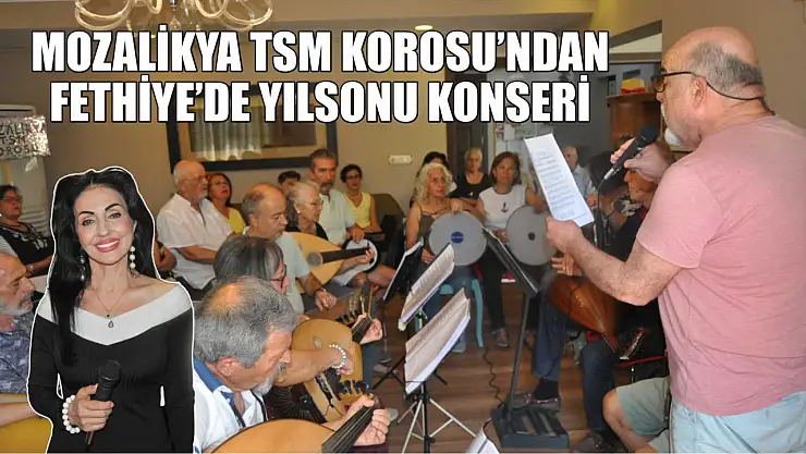 Mozalikya TSM korosundan Fethiye'de yılsonu konseri