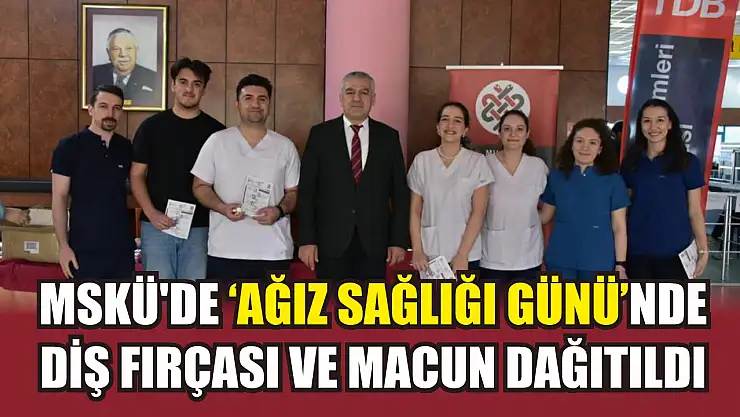 MSKÜ'de 'Ağız Sağlığı Günü'nde diş fırçası ve macun dağıtıldı