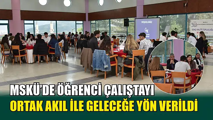 MSKÜ'de Öğrenci Çalıştayı: Ortak Akıl ile Geleceğe Yön Verildi