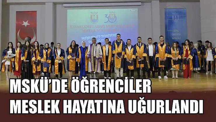 MSKÜ'de öğrenciler meslek hayatına uğurlandı