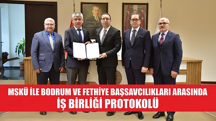 MSKÜ ile Bodrum ve Fethiye Başsavcılıkları arasında iş birliği protokolü