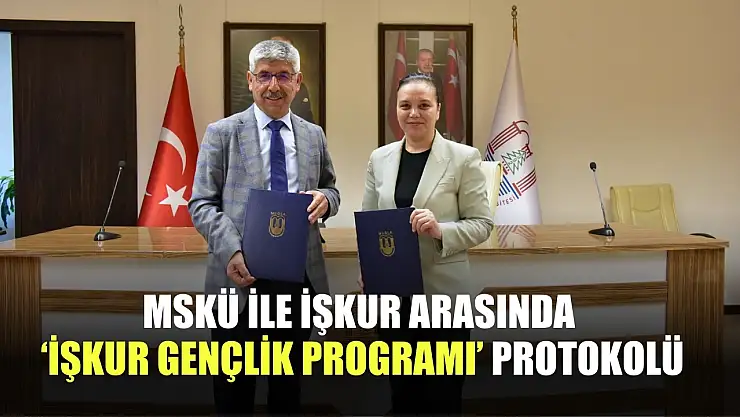 MSKÜ ile İŞKUR arasında 'İŞKUR Gençlik Programı' protokolü