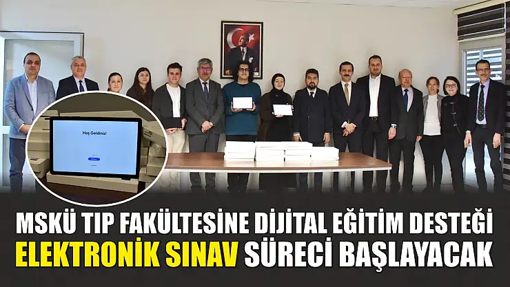 MSKÜ Tıp Fakültesine dijital eğitim desteği: Elektronik sınav süreci başlayacak