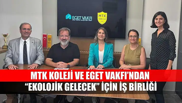 MTK Koleji ve EGET Vakfı'ndan 'Ekolojik Gelecek' için iş birliği