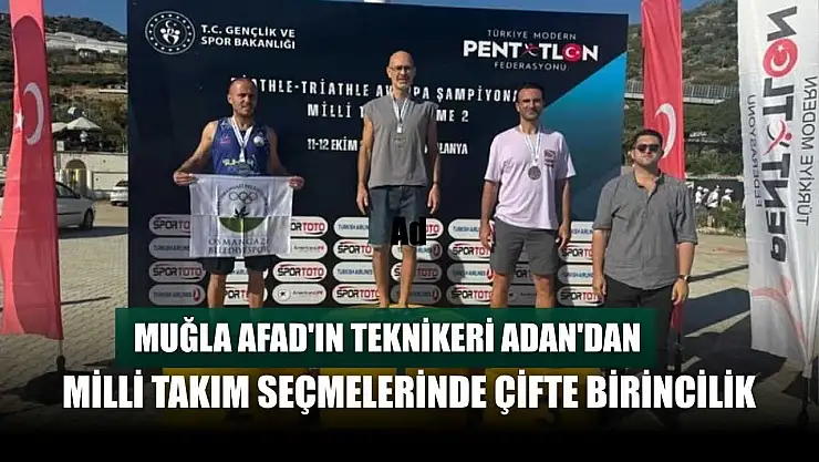 Muğla AFAD'ın Teknikeri Adan'dan Milli Takım seçmelerinde çifte birincilik