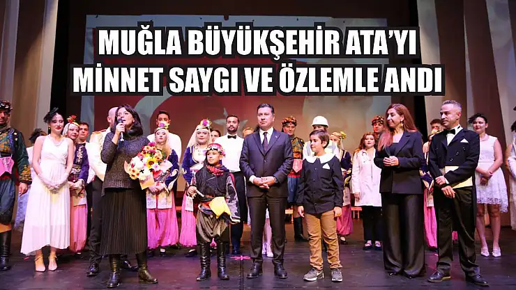 Muğla Büyükşehir Ata'yı Minnet, Saygı ve Özlemle Andı