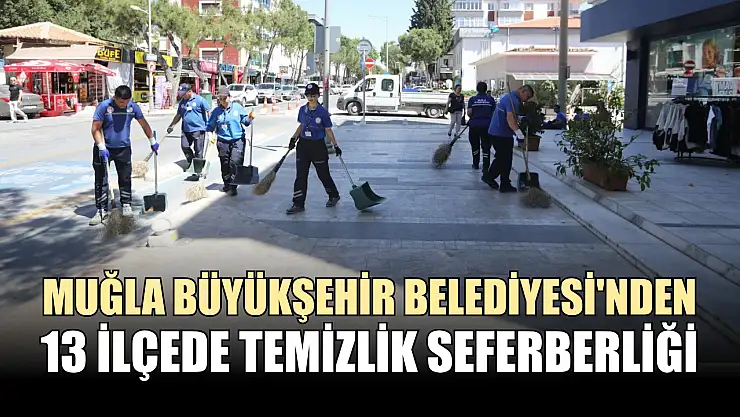 Muğla Büyükşehir Belediyesi'nden 13 ilçede temizlik seferberliği