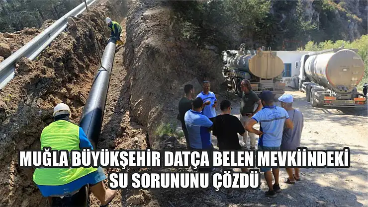 Muğla Büyükşehir Datça Belen mevkiindeki su sorununu çözdü