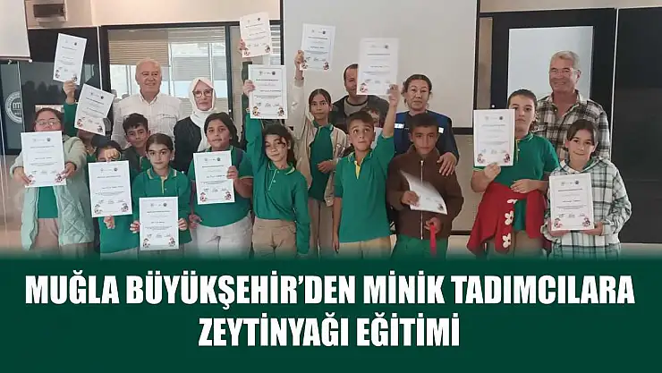 Muğla Büyükşehir'den Minik Tadımcılara Zeytinyağı Eğitimi