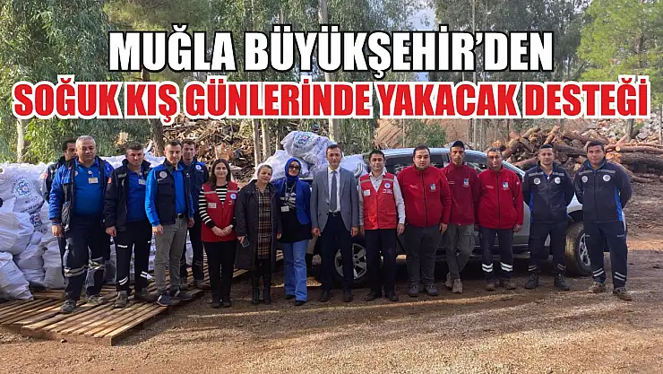 Muğla Büyükşehir'den Soğuk Kış Günlerinde Yakacak Desteği